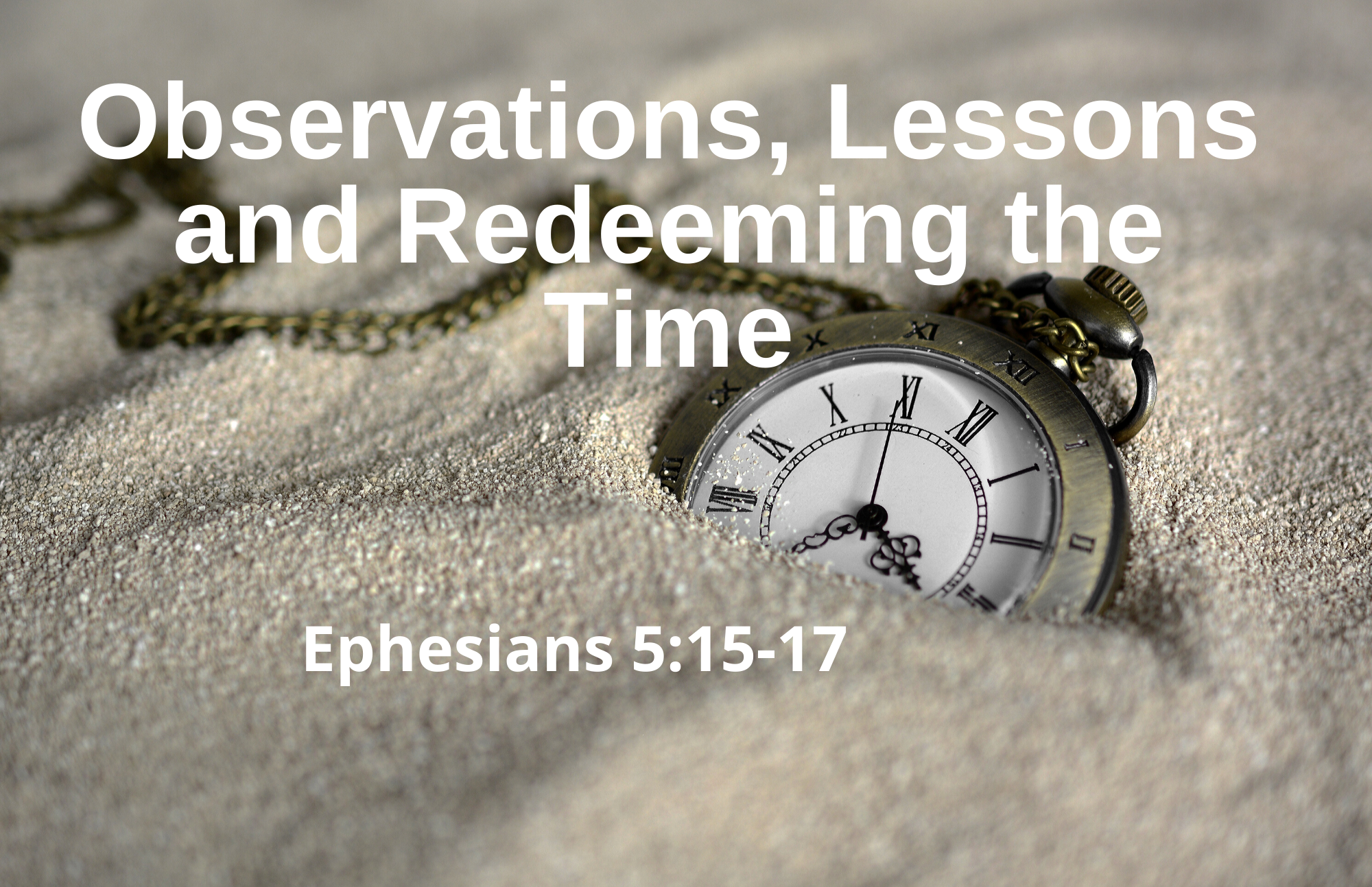 Observations, Lessons, and Redeeming the Time